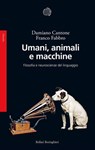 Umani, animali e macchine - Franco Fabbro ; Damiano Cantone - 9788833944937