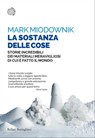 La sostanza delle cose - Mark Miodownik - 9788833974187