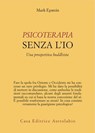 Psicoterapia senza l'Io - Mark Epstein - 9788834025123