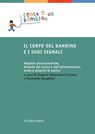 Il corpo del bambino e i suoi segnali - Maria Luisa Algini ; Teresa Jole Carratelli ; Nerina Landi ; Anna Maria Lanza ; Lucia Magagnato ; Irene Matthis ; Daniela Montelatici Prawitz ; Maria Concetta Scavo - 9788834025536