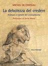 La debolezza del credere - Michel De Certeau - 9788834342763