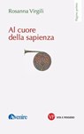 Al cuore della sapienza - Rosanna Virgili - 9788834357439