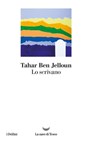 Lo scrivano - Tahar Ben Jelloun - 9788834600320