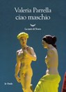 Ciao maschio - Valeria Parrella - 9788834604403