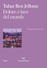 Dolore e luce del mondo - Tahar Ben Jelloun - 9788834605479