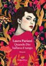 Quando Dio ballava il tango - Laura Pariani - 9788834606056