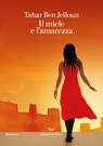 Il miele e l'amarezza - Tahar Ben Jelloun - 9788834609866