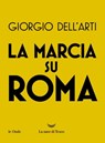 La marcia su Roma - Giorgio Dell'Arti - 9788834612460
