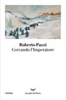 Cercando l'Imperatore - Roberto Pazzi - 9788834620106