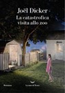 La catastrofica visita allo zoo - Joël Dicker - 9788834620274