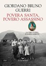Povera santa, povero assassino. La vera storia di Maria Goretti - Giordano Bruno Guerri - 9788834621226