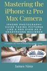 Mastering The IPhone 12 Pro Max Camera - James Nino - 9788835419624