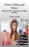 Women's Clothing And Fashion - Elevate Your Style - A Guide To Women's Clothing And Fashion - Owen Jones - 9788835461982