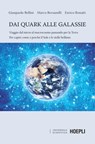 Dai quark alle galassie - Gianpaolo Bellini ; Marco Bersanelli ; Enrico Bonatti - 9788836008223