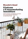 Il balcone e il neuromarketing immobiliare - Riccardo E. Grassi - 9788836170081