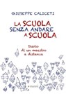 La scuola senza andare a scuola - Giuseppe Caliceti - 9788836170340
