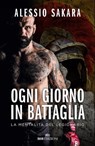 Ogni giorno in battaglia - Alessio Sakara - 9788836200078