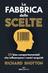 La fabbrica delle scelte - Richard Shotton - 9788836200528