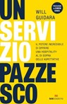 Un servizio pazzesco - Will Guidara ; Simon Sinek - 9788836202225