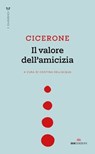 Il valore dell’amicizia - Marco Tullio Cicerone - 9788836202720