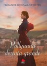 Pollyanna diventa grande - Eleanor Hodgman Porter ; Eva Allione - 9788836247011