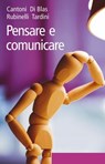 Pensare e comunicare - Lorenzo Cantoni ; Nicoletta Di Blas ; Sara Rubinelli ; Stefano Tardini - 9788838788659