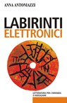 Labirinti elettronici - Anna Antoniazzi - 9788838788758