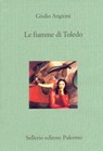 Le fiamme di Toledo - Giulio Angioni - 9788838929953