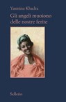 Gli angeli muoiono delle nostre ferite - Yasmina Khadra - 9788838932410
