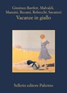 Vacanze in giallo - Alicia Giménez-Bartlett ; Marco Malvaldi ; Antonio Manzini ; Francesco Recami ; Alessandro Robecchi ; Gaetano Savatteri - 9788838932694