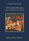 Gli incantevoli scarti. Cento romanzi di cento parole - Eugenio Baroncelli - 9788838932830