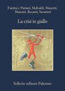 La crisi in giallo - Nicola Fantini ; Laura Pariani ; Marco Malvaldi ; Dominique Manotti ; Antonio Manzini ; Francesco Recami ; Gaetano Savatteri - 9788838933615