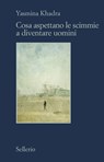 Cosa aspettano le scimmie a diventare uomini - Yasmina Khadra - 9788838933677