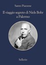 Il viaggio segreto di Niels Bohr a Palermo - Santo Piazzese - 9788838935282