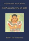 Che Guevara aveva un gallo - Nicola Fantini ; Laura Pariani - 9788838935909