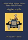Viaggiare in giallo - Alicia Giménez-Bartlett ; Marco Malvaldi ; Antonio Manzini ; Francesco Recami ; Alessandro Robecchi ; Gaetano Savatteri - 9788838936425