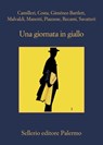 Una giornata in giallo - Andrea Camilleri ; Gian Mauro Costa ; Alicia Giménez-Bartlett ; Marco Malvaldi ; Dominique Manotti ; Santo Piazzese ; Francesco Recami ; Gaetano Savatteri - 9788838939051