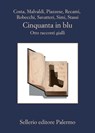 Cinquanta in blu - Aa. Vv. ; Gian Mauro Costa ; Marco Malvaldi ; Santo Piazzese ; Francesco Recami ; Alessandro Robecchi ; Gaetano Savatteri ; Giampaolo Simi ; Fabio Stassi - 9788838939938