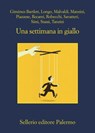 Una settimana in giallo - Alicia Giménez-Bartlett ; Andrej Longo ; Marco Malvaldi ; Antonio Manzini ; Santo Piazzese ; Francesco Recami ; Alessandro Robecchi ; Gaetano Savatteri ; Giampaolo Simi ; Fabio Stassi ; Simona Tanzini - 9788838942815