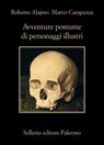 Avventure postume di personaggi illustri - Roberto Alajmo ; Marco Carapezza - 9788838949586