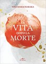 La vita dopo la morte - Yogi Ramacharaka - 9788841238646