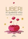 Liberi in questa vita. Le più belle frasi del Buddha - Genevienne Pecunia ; Tea Pecunia - 9788841240793