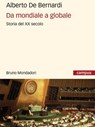 Da mondiale a globale. Storia del XX secolo - Alberto De Bernardi - 9788842426257