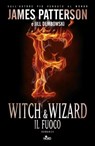 Witch & wizard - Il fuoco - James Patterson ; Gabrielle Charbonnet ; Ned Rust ; Jill Dembowski - 9788842921868