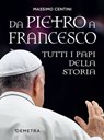 Da Pietro a Francesco. Tutti i papi della Storia - Massimo Centini - 9788844079147