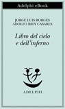 Libro del cielo e dell’inferno - Jorge Luis Borges ; Adolfo Bioy Casares - 9788845972904