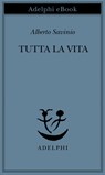 Tutta la vita - Alberto Savinio - 9788845973352