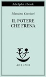 Il potere che frena - Massimo Cacciari - 9788845974465