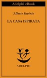 La casa ispirata - Alberto Savinio - 9788845975097