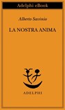 La nostra anima - Alberto Savinio - 9788845975202